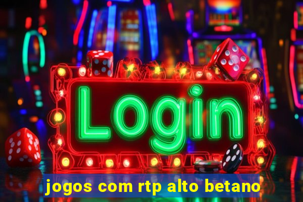 jogos com rtp alto betano